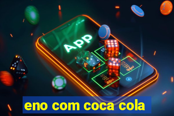 eno com coca cola